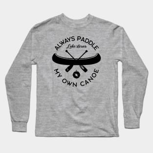 Always Paddle Your Own Canoe Long Sleeve T-Shirt